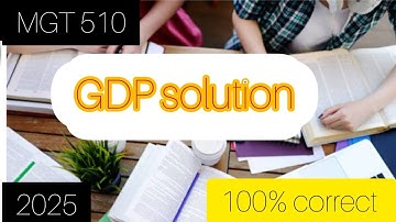 MGT 510 GDP NO#1/100% CORRECT  SOLUTION / 2025/virtual university