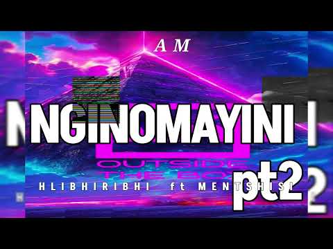NGINOMAYINI pt2 - ft MENTSHISI 