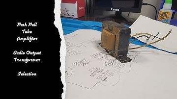 HFR Teaching Series - Push Pull Tube Amplifier Audio Output Transformer Selection