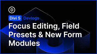 Famous 👨🏻‍💻 Divi 5 Devlog: Focus Editing, Field Presets, New Form Modules Profile