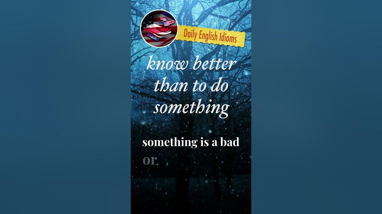 Should Know Better Than To Do
