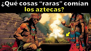 ¿Qué cosas 'raras' comían los aztecas antes de la conquista?