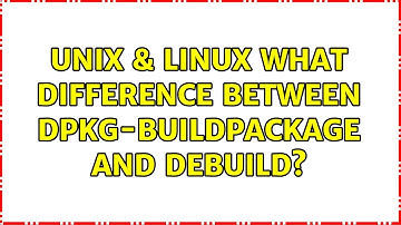 Unix & Linux: What difference between dpkg-buildpackage and debuild?