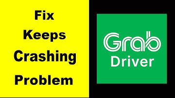 "Grab Driver" App Keeps Crashing Problem Solved Android & iOS - Grab Driver App Crash Issue