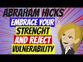 Abraham hicks 2023 embrace strenght and reject vulnerabilityanimated