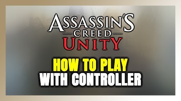 How to Play Assassin’s Creed Unity With Controller on PC!
