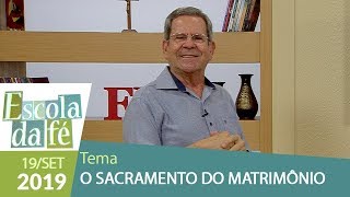 Escola da Fé - O sacramento do matrimônio (19/09/19)