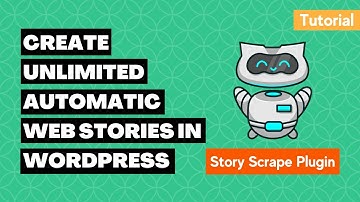 Create Unlimited Automatic Web Stories in WordPress with Story Scrape Plugin | Web Stories
