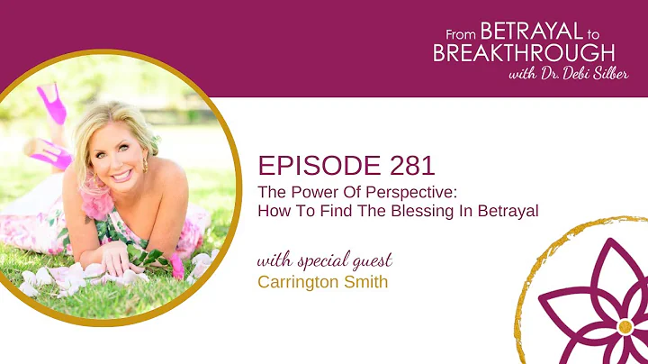 281: The Power of Perspective - How to Find the Blessing in Betrayal w/ Carrington Smith