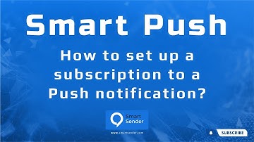 Maximize audience engagement  Connecting and setting up push notifications via Smart Sender