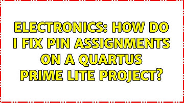 Electronics: How do I fix pin assignments on a Quartus Prime Lite project?