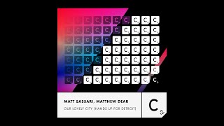 Matt Sassari, Matthew Dear - Our Lovely City (Hands Up For Detroit)