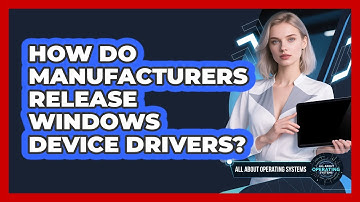How Do Manufacturers Release Windows Device Drivers? - All About Operating Systems