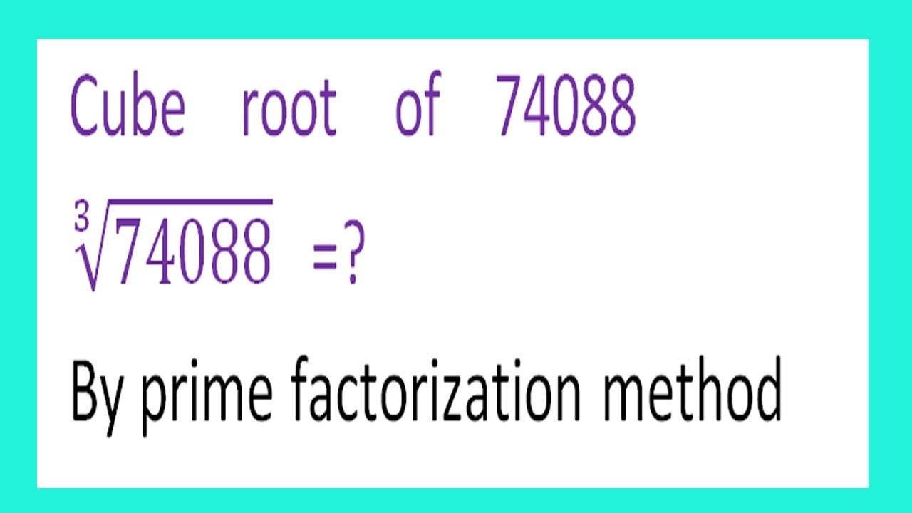 Cube Root Of 74088 74088 By Prime Factorization Method YouTube