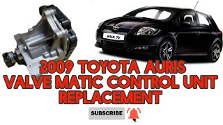 2009 TOYOTA AURIS VALVE MATIC CONTROL UNIT REPLACEMENT