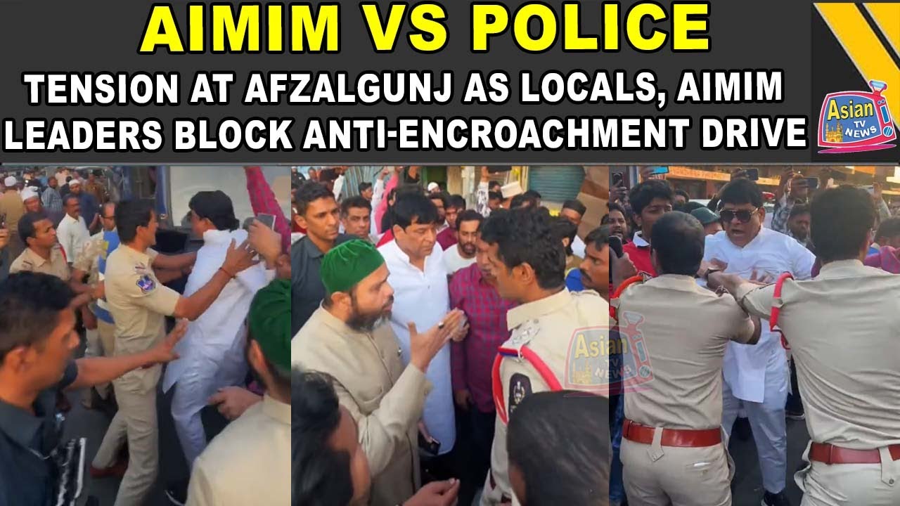 Tension at Afzalgunj as Locals, AIMIM Leaders Block Anti-Encroachment Drive | Asian Tv News