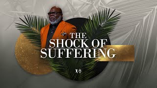 The Shock of Suffering  Bishop T.D. Jakes