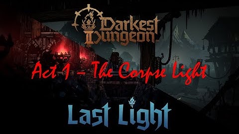 #11 | DARKEST DUNGEON 2 | ACT1 - THE CORPSE LIGHT | 4K LONGPLAY | NO COMMENTARY