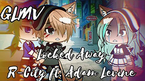 "Locked Away" R-City ft. Adam Levine | GLMV | Read desc!!