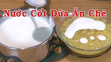 NƯỚC CỐT DỪA - Cách Làm Nước Cốt Dừa Thơm Ngon, Béo Ngậy Để Ăn Với Chè - Nguyễn Hải