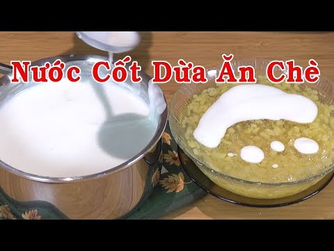 NƯỚC CỐT DỪA - Cách Làm Nước Cốt Dừa Thơm Ngon, Béo Ngậy Để Ăn Với Chè - Nguyễn Hải