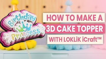 HOW TO MAKE A 3D CAKE TOPPER WITH LOKLiK iCraft™ | DIY 3D Cake Topper Tutorial for Beginners！