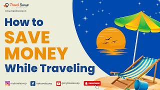 8 Money-Saving Tips to Avoid Costly Travel Mistakes