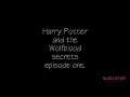 Harry Potter and the Wolfblood secrets episode one.