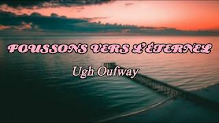 💗POUSSONS VERS L'ÉTERNEL DES CRIES  DE JOIE💗UGH OUFWAY chords