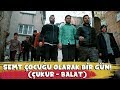 SEMT ÇOCUĞU OLARAK BİR GÜN! ( ÇUKUR-BALAT)