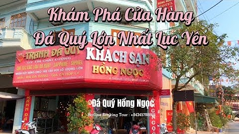 Khám Phá Cửa Hàng Đá Quý Lớn Nhất Lục Yên - Yên Bái | Hồng Ngọc Gems