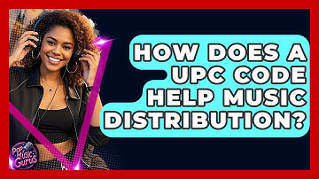 How Does A UPC Code Help Music Distribution? - Pop Music Gurus