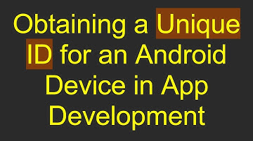 Obtaining a Unique ID for an Android Device in App Development