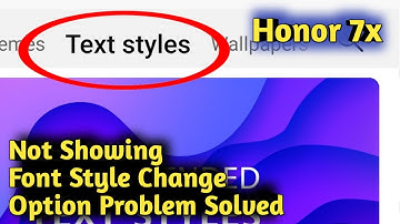 Honor 7X Not Showing Font Style Change Option Problem Solved