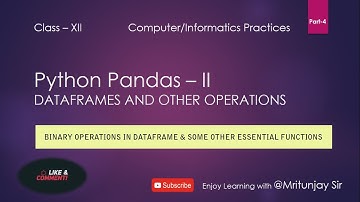Class 12  Python Pandas-II  Part-4   BINARY OPERATIONS IN DATAFRAME & SOME OTHER ESSENTIAL FUNCTIONS