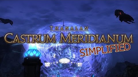 FFXIV Simplified - Castrum Meridianum (Patch 6.1 Updated)