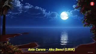 Anie Carera - Aku Benci LIRIK