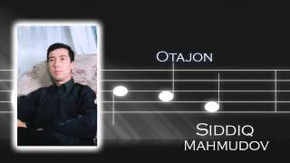 Siddiq Mahmudov - Otajon | Сиддик Махмудов - Отажон