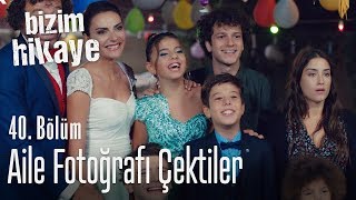 Aile fotoğrafı - Bizim Hikaye 40. Bölüm