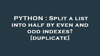 Python Split A List Into Half By Even And Odd Indexes?