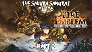 The-Sakura-Samurai Plays - Fire Emblem Path of Radiance Part 2 - Nothing bad happens to FE Dads :D