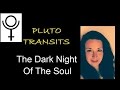 Pluto Transits & The Dark Night Of The Soul. (Pluto in Capricorn)