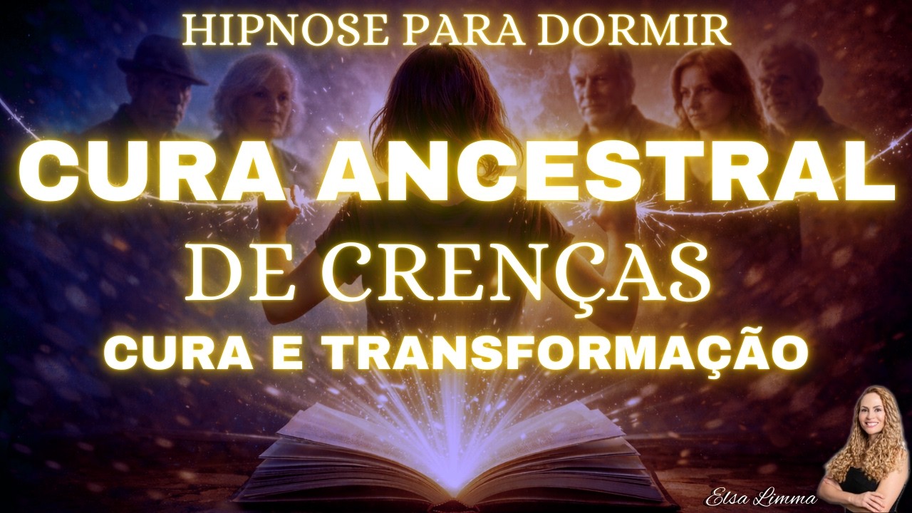 HIPNOSE PARA DORMIR CURA ANCESTRAL DE CRENÇAS, CURA E TRANSFORMAÇÃO