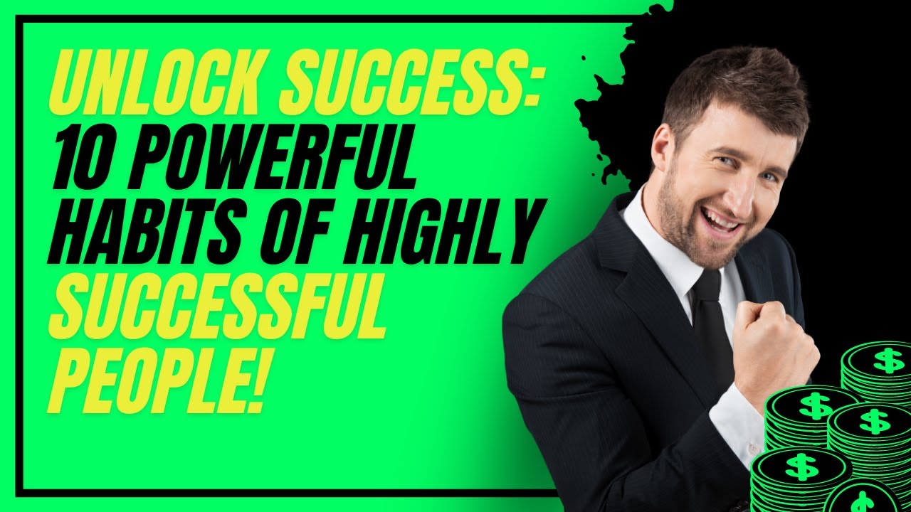 Unlock Success: 10 Powerful Habits of Highly Successful People! - YouTube