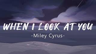 Miley Cyrus - When I Look At You (Lyrics)