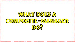 Ubuntu: What does a composite-manager do