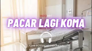 Pacar Lagi Koma | Suara Cowo | ASMR Boyfriend Indonesia Roleplay