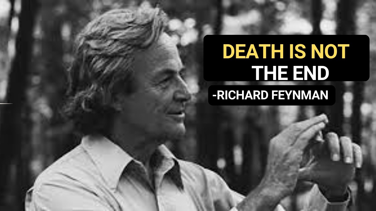 Death Is Not The End? Feynman Explains What Physics Says About Dying