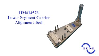 IIM GKF Lower Segment Carrier Alignment Tool - IIM# 14576