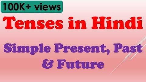 Tenses in Hindi -  Simple Present, Past & Future - Learn Hindi through English